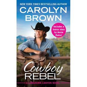 Cowboy Rebel: Includes a Bonus Short Story -- Carolyn Brown